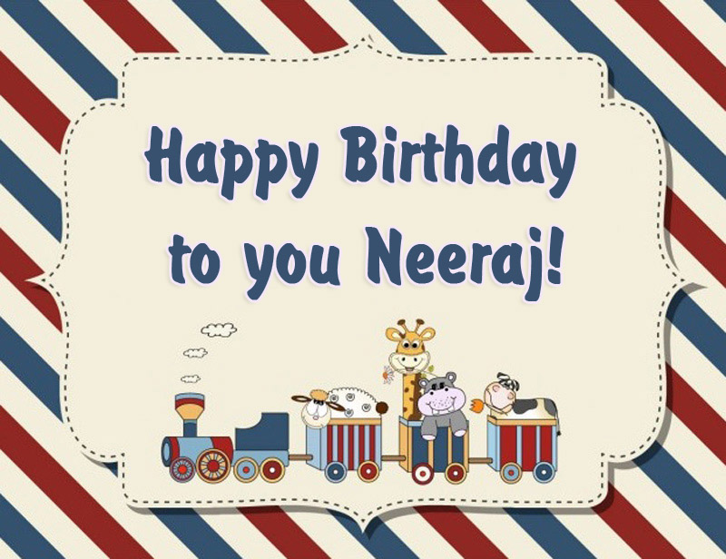 Neeraj Happy Birthday to you!