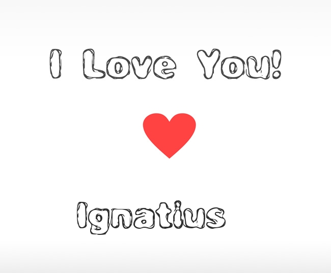 I Love You Ignatius