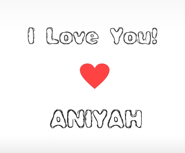 I Love You Aniyah