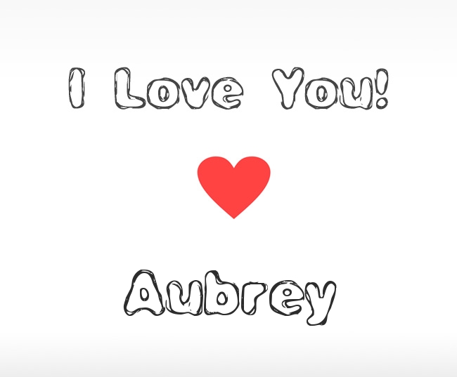I Love You Aubrey