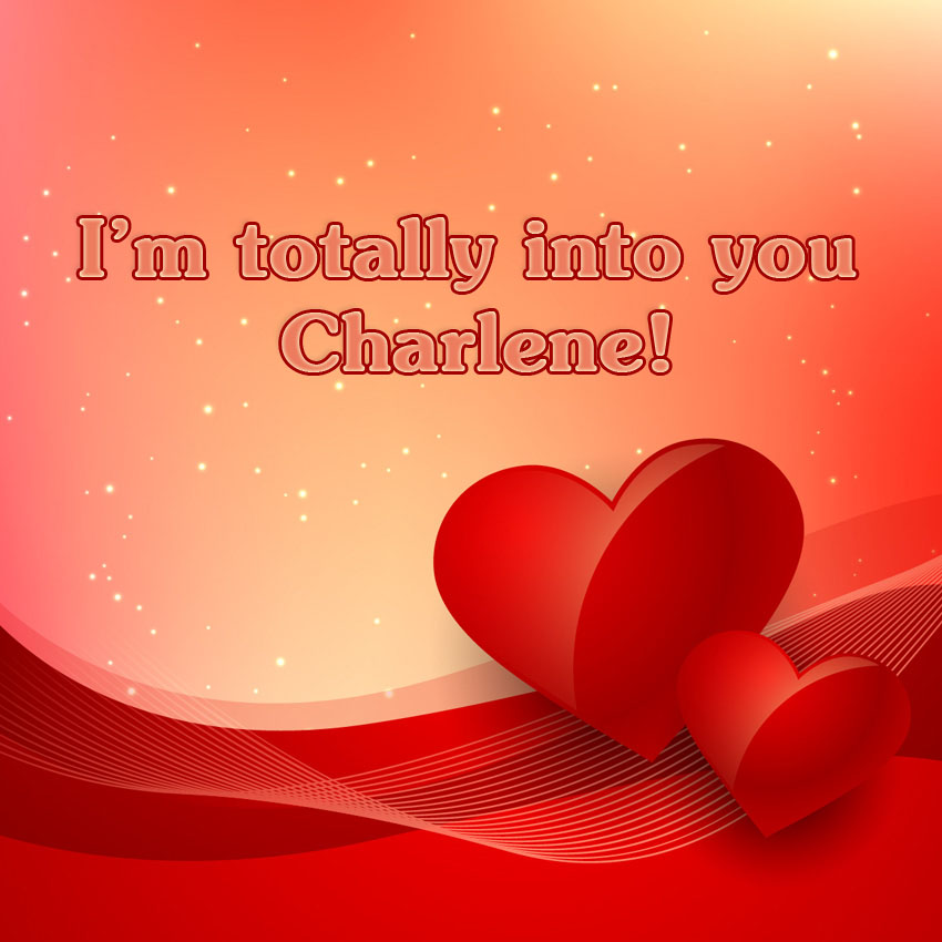 Im totallyinto you Charlene!