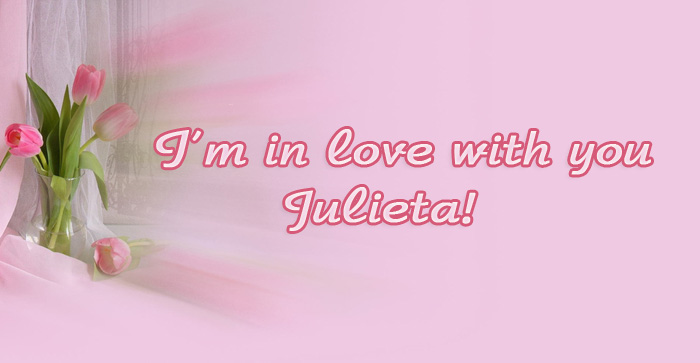 Im in love with you Julieta!