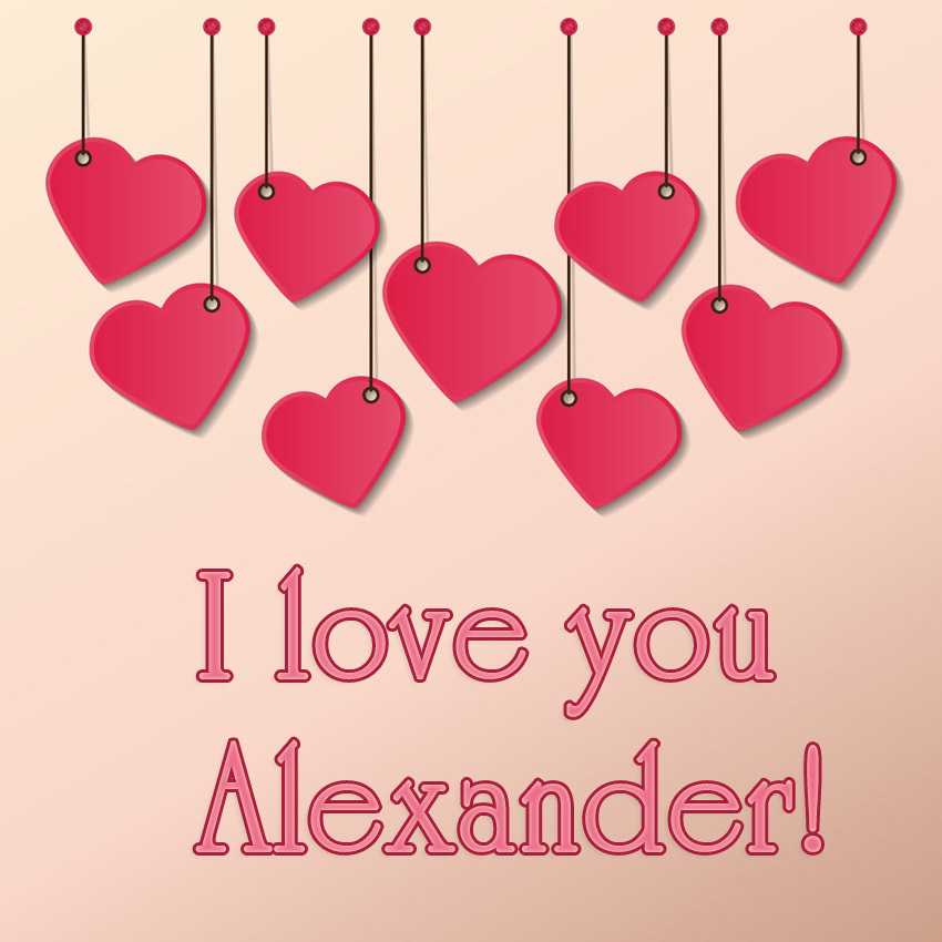 I love you Alexander!