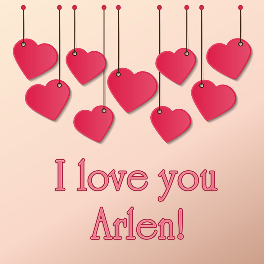 I love you Arlen!