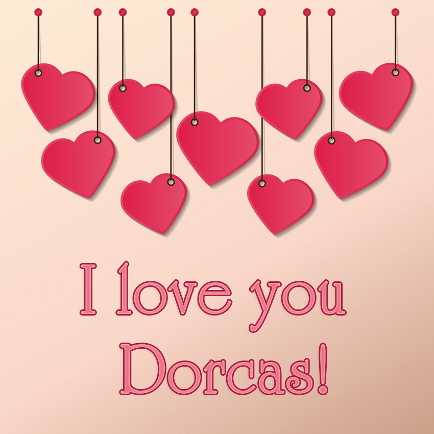 I love you Dorcas!