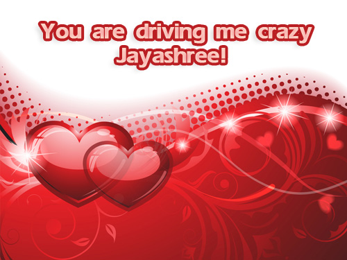 You are driving me crazy Jayashree
