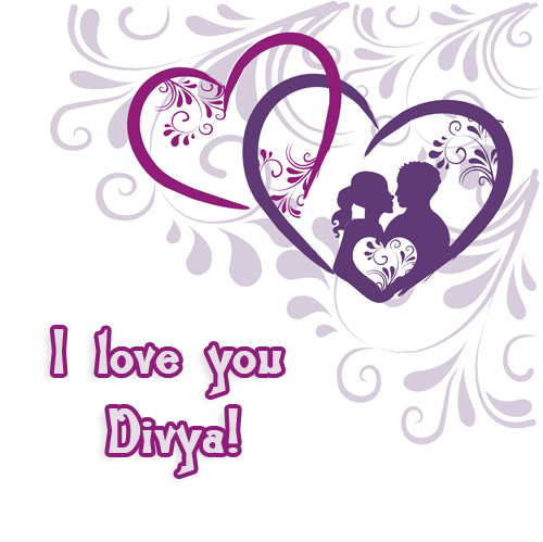 I love you Divya