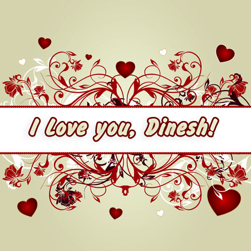 I love you, Dinesh