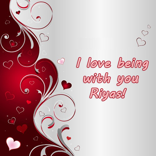 I love being with you, Riyas