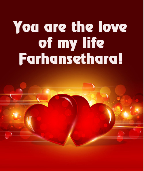 You are love of my life Farhansethara!