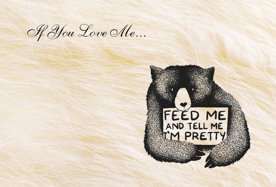 If You Love Me...Feed me and tell me