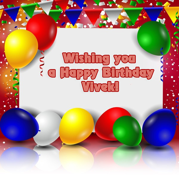 Vivek wishing you a Happy Birthday!