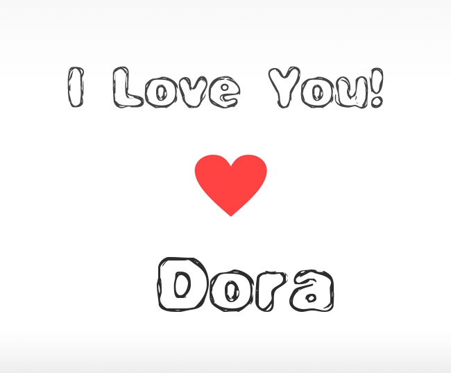 I Love You Dora I Love You Dora