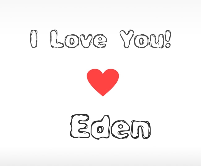 I Love You Eden I Love You Eden