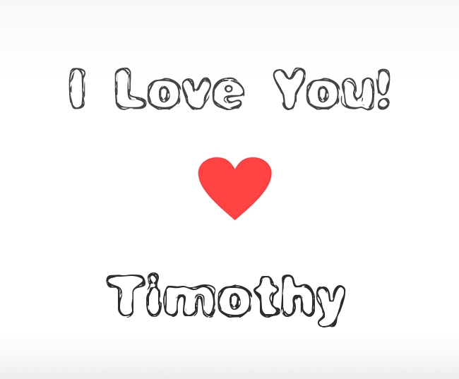 I Love You Timothy I Love You Timothy