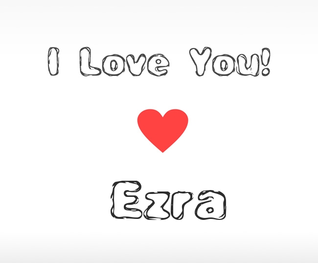 I Love You Ezra I Love You Ezra