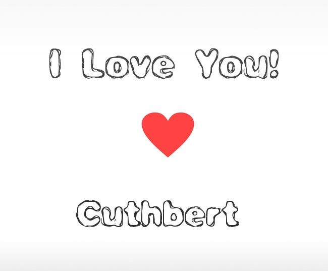 I Love You Cuthbert I Love You Cuthbert
