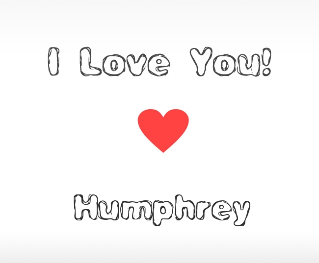 I Love You Humphrey I Love You Humphrey