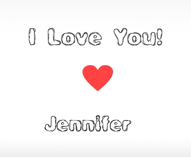 I Love You Jennifer I Love You Jennifer