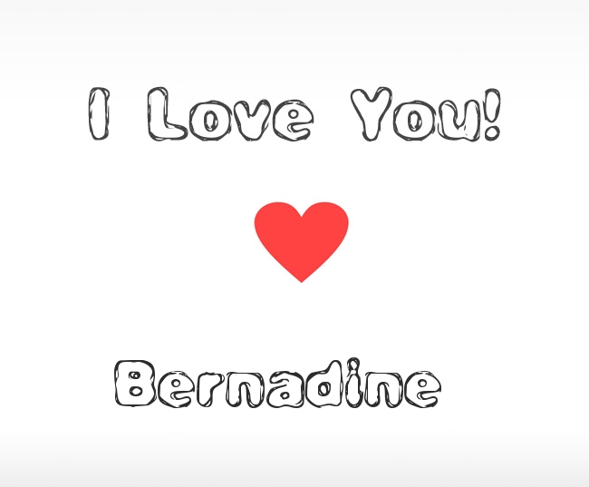 I Love You Bernadine I Love You Bernadine