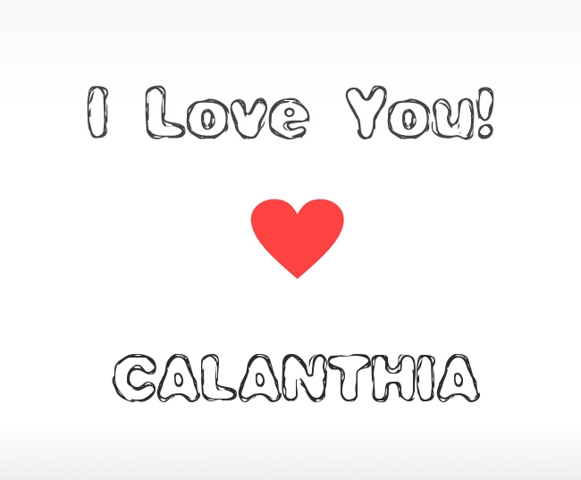 I Love You Calanthia I Love You Calanthia