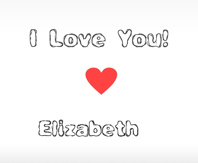 I Love You Elizabeth I Love You Elizabeth