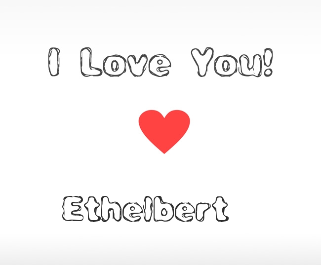 I Love You Ethelbert I Love You Ethelbert