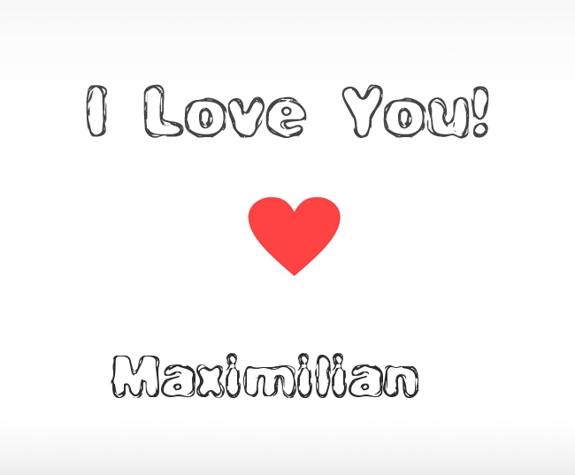 I Love You Maximilian