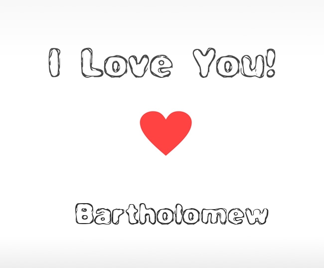 I Love You Bartholomew I Love You Bartholomew