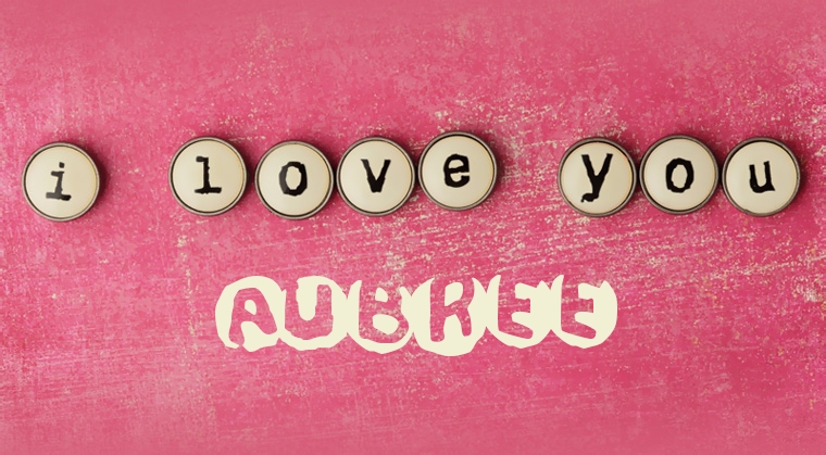 Images I Love You AUBREE Images I Love You AUBREE