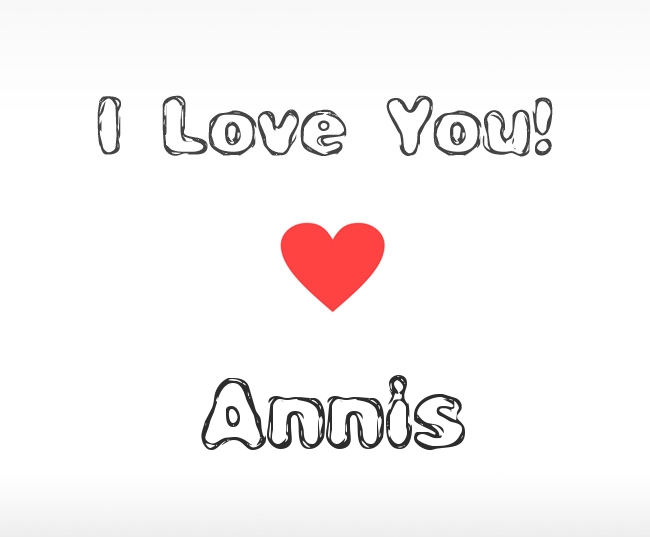 I Love You Annis I Love You Annis