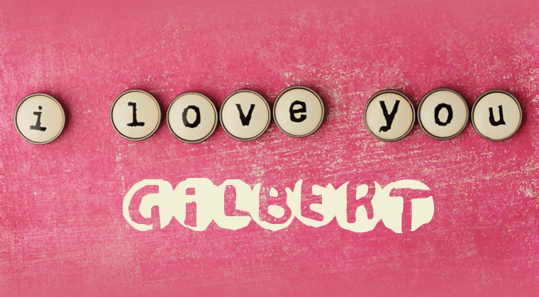 Images I Love You Gilbert
