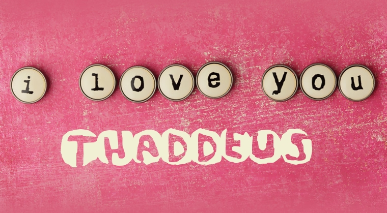 Images I Love You Thaddeus