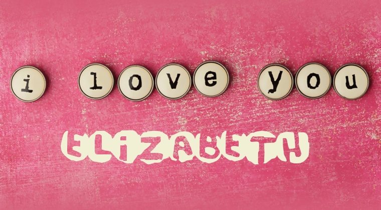 Images I Love You Elizabeth Images I Love You Elizabeth