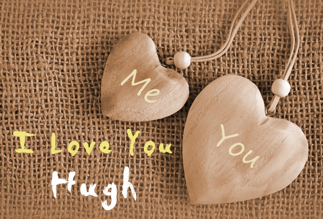 Pics I Love You Hugh Pics I Love You Hugh