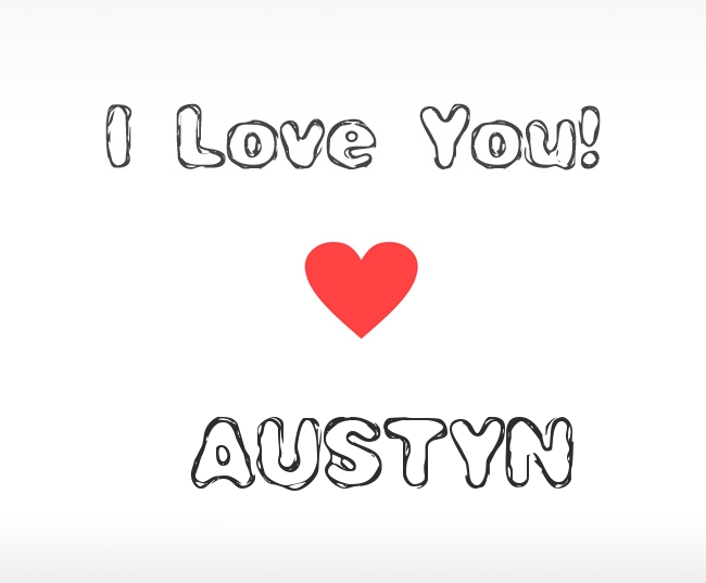 I Love You Austyn I Love You Austyn