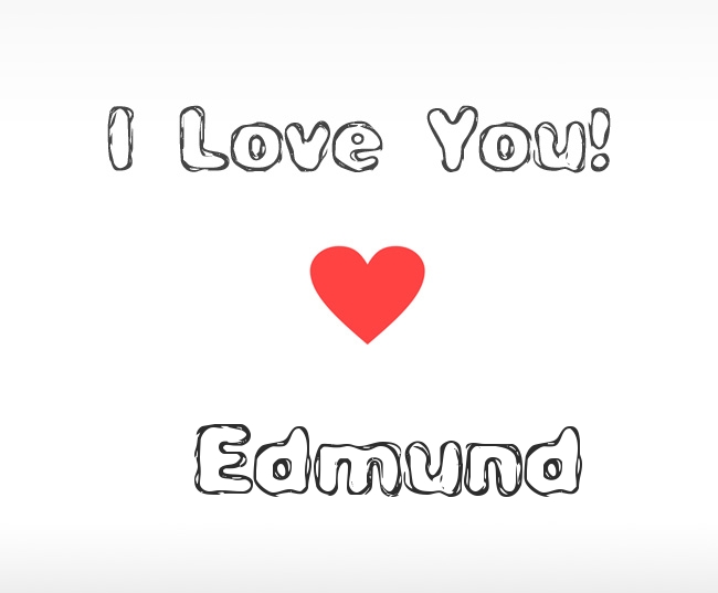 I Love You Edmund I Love You Edmund