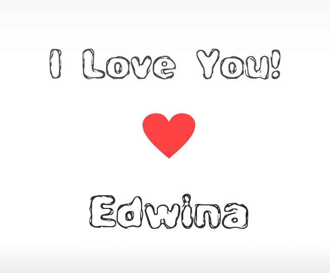 I Love You Edwina I Love You Edwina