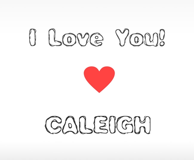 I Love You Caleigh