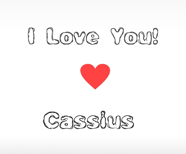 I Love You Cassius I Love You Cassius