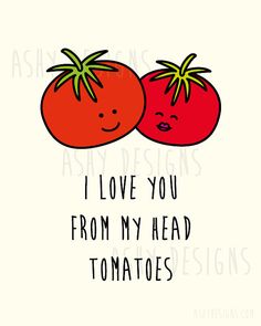 I love you from my head tomatoes