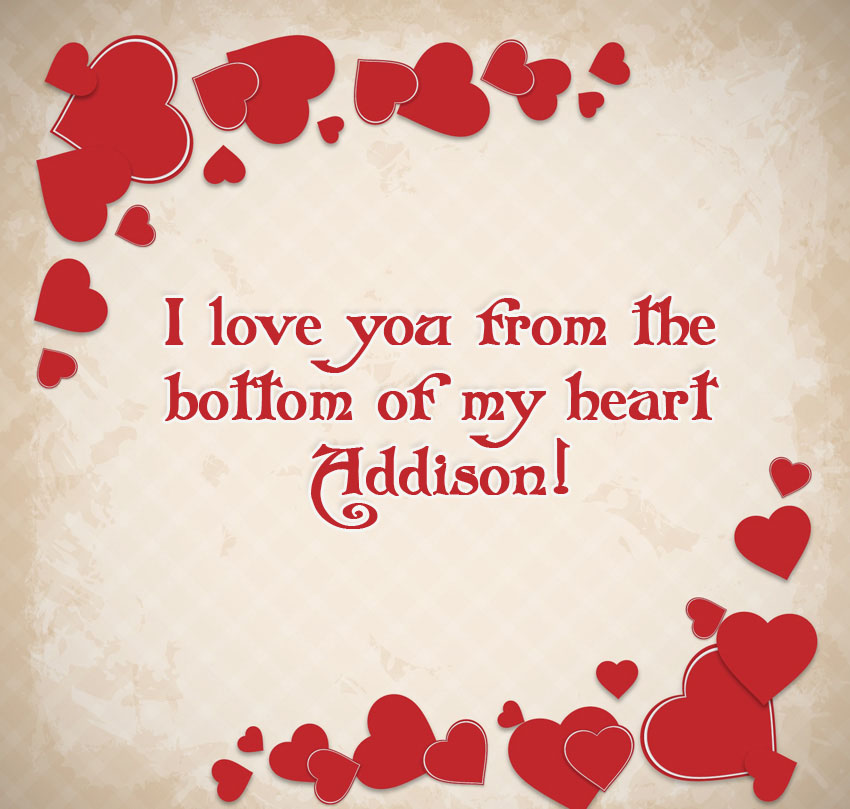 I love yiu from the bottom of my heart Addison
