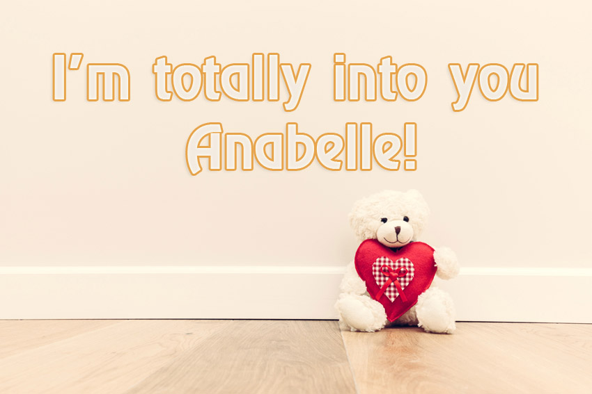 Im totally into you Anabelle!