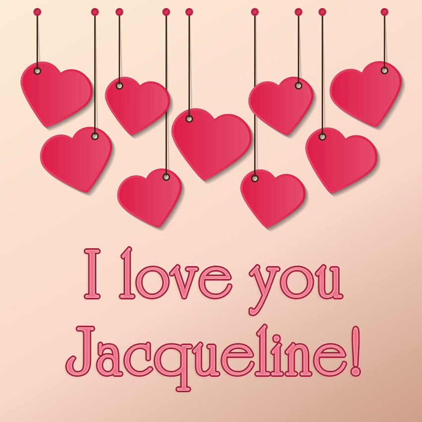 I love you Jacqueline! I love you Jacqueline!