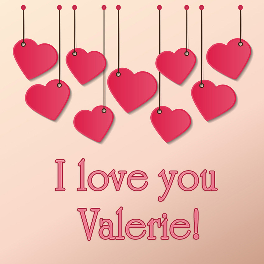 I love you Valerie! I love you Valerie!