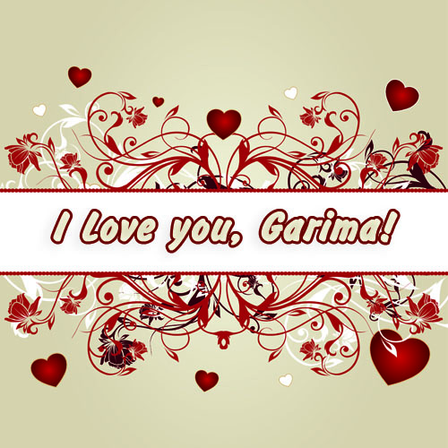I love you, Garima