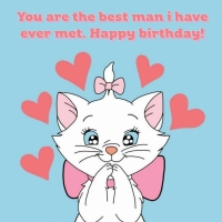 You are the best man i have ever met. Happy birthday!