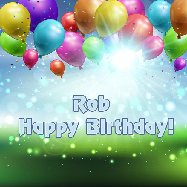 Rob Happy Birthday to you!