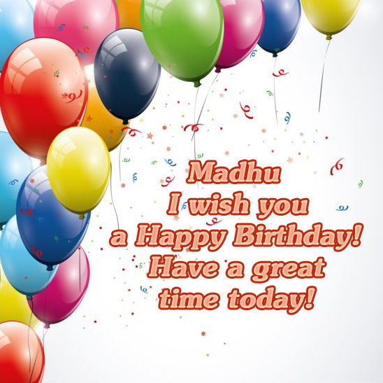 Madhu - i wish you a Happy Birthday!
