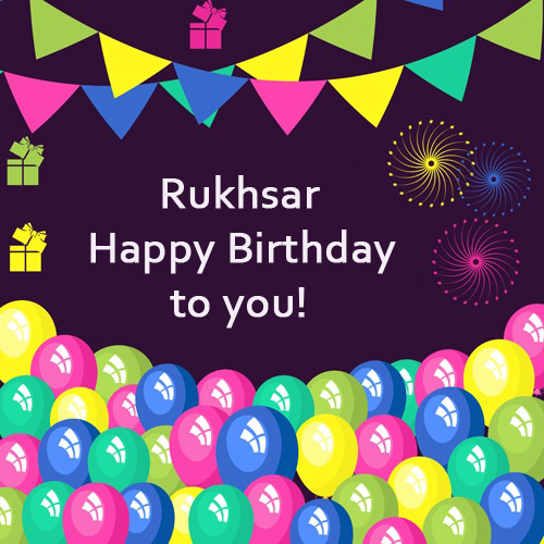 Rukhsar Happy Birthday to you!